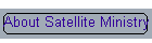 About Satellite Ministry